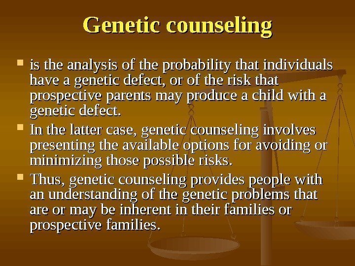   Genetic counseling is the analysis of the probability that individuals have a