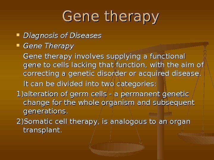   Gene therapy Diagnosis of Diseases Gene Therapy  Gene therapy involves supplying