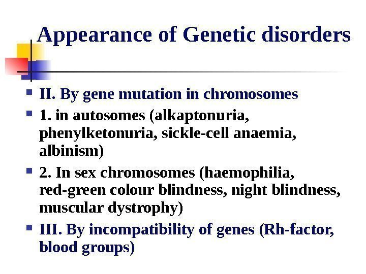   Appearance of Genetic disorders II. By gene mutation in chromosomes 1. in
