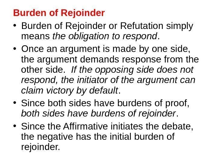 Burden of Rejoinder • Burden of Rejoinder or Refutation simply means the obligation to