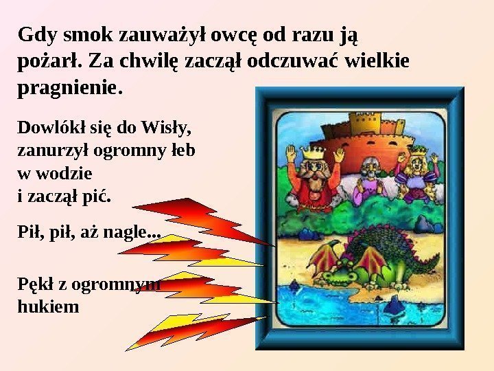   Gdy smok zauważył owcę od razu ją pożarł. Za chwilę zaczął odczuwać