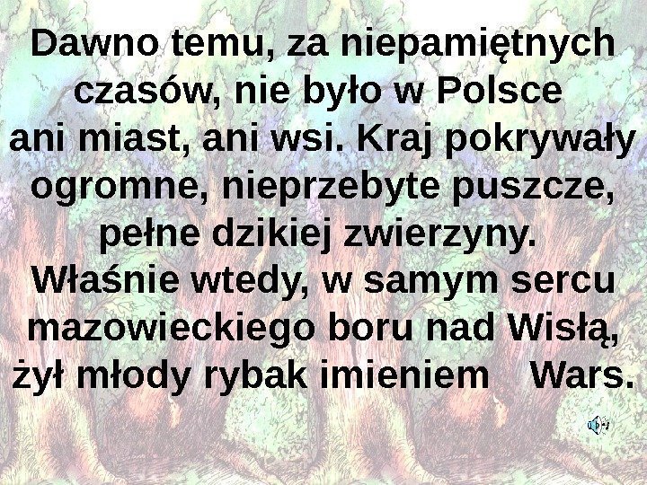   Dawno temu, za niepamiętnych czasów, nie było w Polsce ani miast, ani