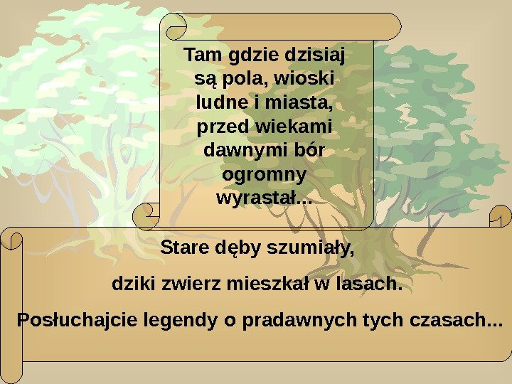   Tam gdzie dzisiaj są pola, wioski ludne i miasta,  przed wiekami