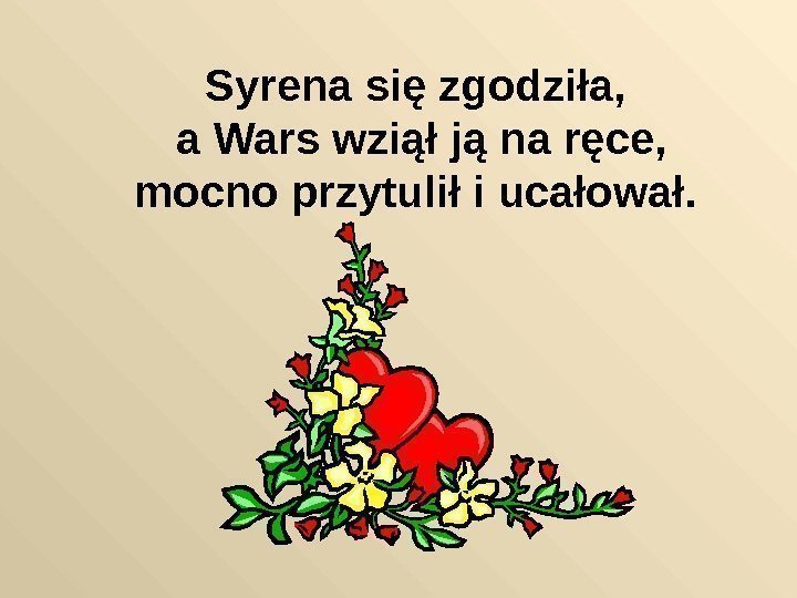   Syrena się zgodziła,  a Wars wziął ją na ręce,  mocno