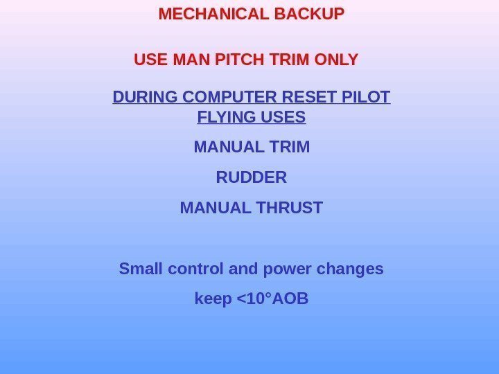MECHANICAL BACKUP USE MAN PITCH TRIM ONLY DURING COMPUTER RESET PILOT FLYING USES MANUAL