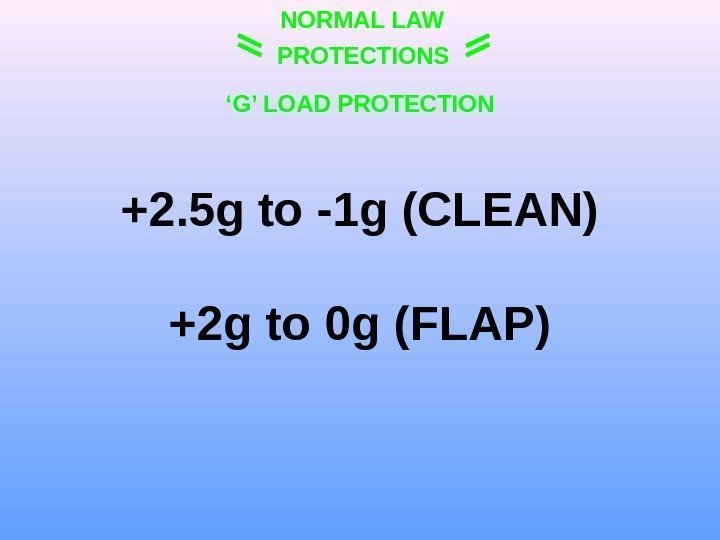 NORMAL LAW PROTECTIONS ‘ G’ LOAD PROTECTION +2. 5 g to -1 g (CLEAN)