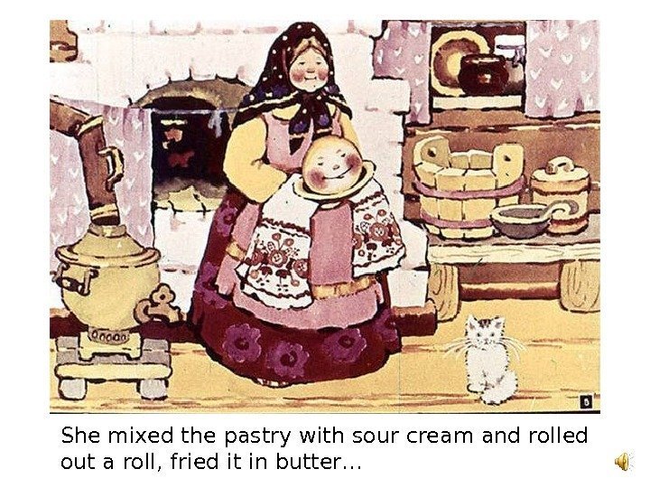   She mixed the pastry with sour cream and rolled out a roll,