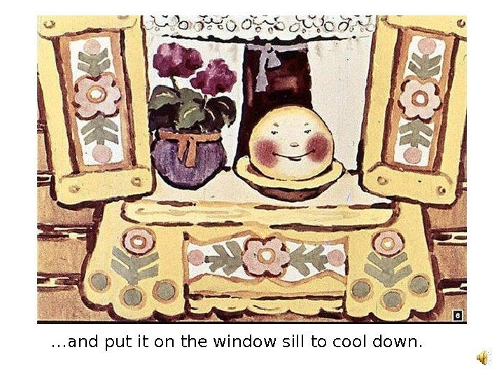   … and put it on the window sill to cool down. 
