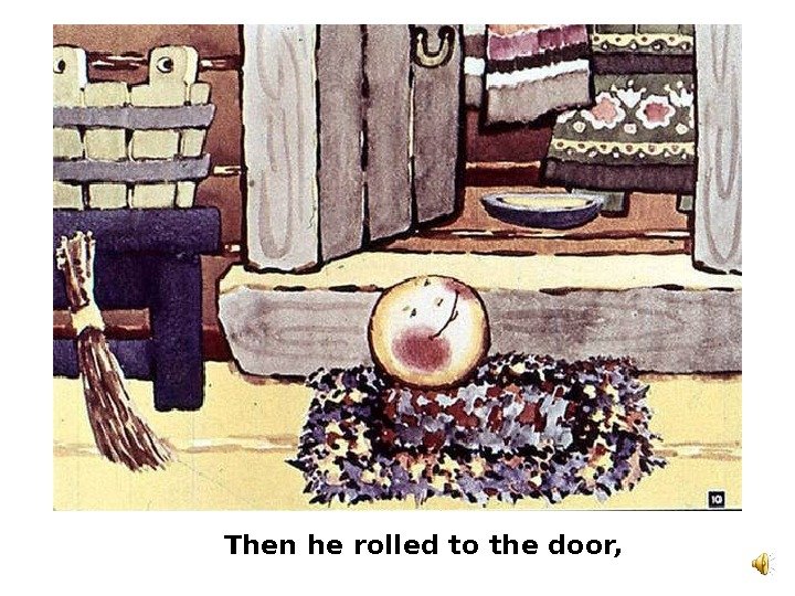   Then he rolled to the door, 