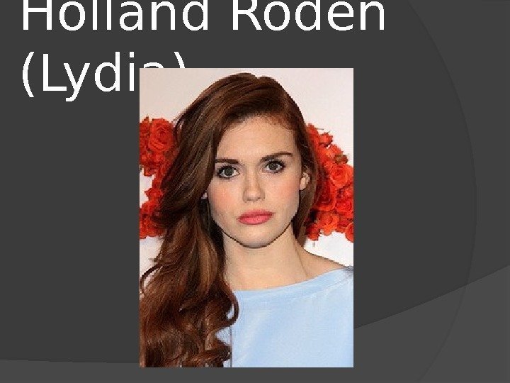 Holland Roden (Lydia) 