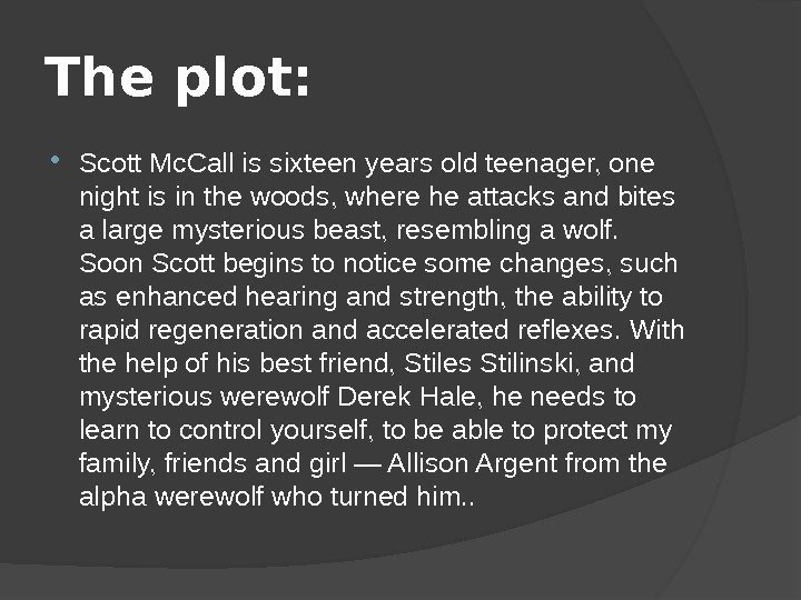 The plot:  Scott Mc. Call is sixteen years old teenager, one night is