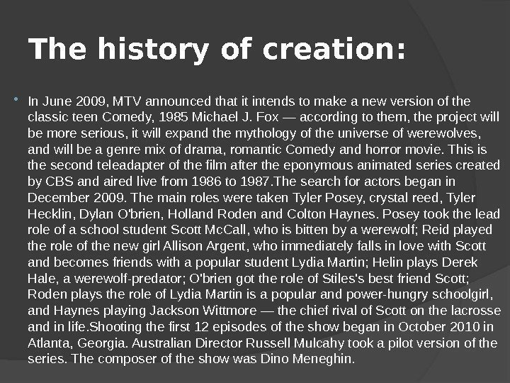 The history of creation:  In June 2009, MTV announced that it intends to