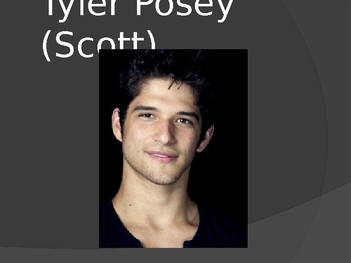 Tyler Posey (Scott) 