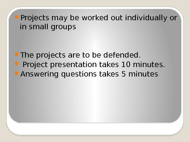  Projects may be worked out individually or in small groups  The projects