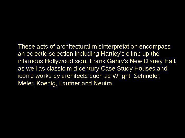 These acts of architectural misinterpretation encompass an eclectic selection including Hartley's climb up the