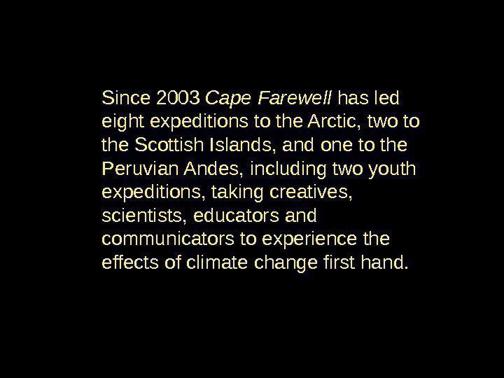 Since 2003 Cape Farewell has led eight expeditions to the Arctic, two to the