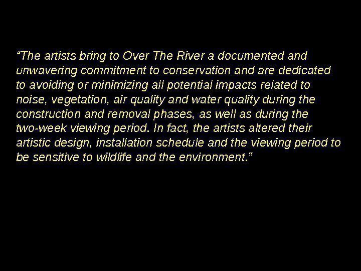 “ The artists bring to Over The River a documented and unwavering commitment to