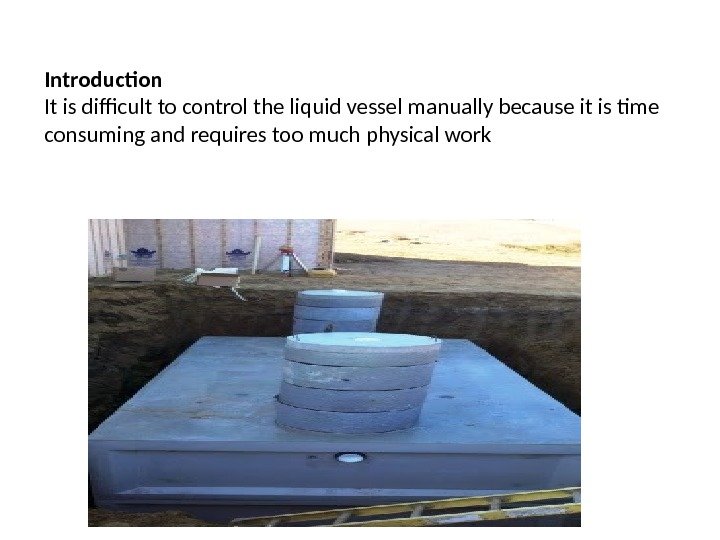 Introduction It is difficult to control the liquid vessel manually because it is time