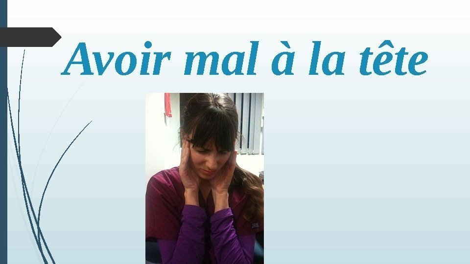 Avoir mal à la tête   