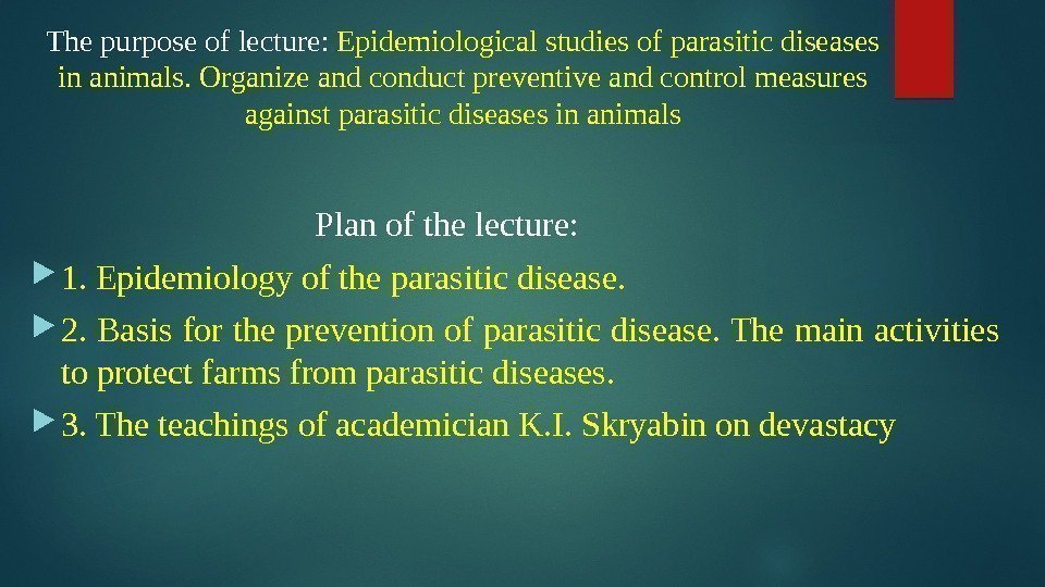 Plan of the lecture:  1. Epidemiology of the parasitic disease.  2. Basis