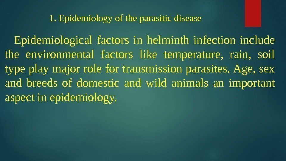 1. Epidemiology of the parasitic disease  Epidemiological factors in helminth infection include the
