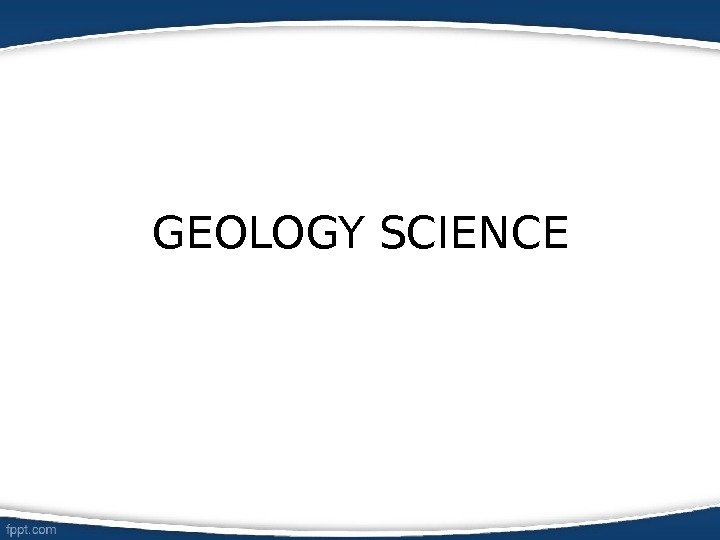 GEOLOGY SCIENCE 