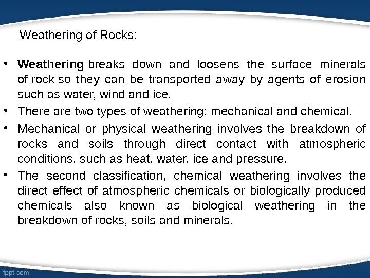Weathering of Rocks:  • Weathering breaks down and loosens the surface minerals of
