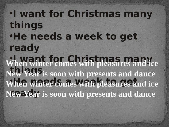  • I want for Christmas many things • He needs a week to