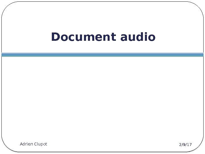 Document audio 2/9/17 Adrien Clupot 9 