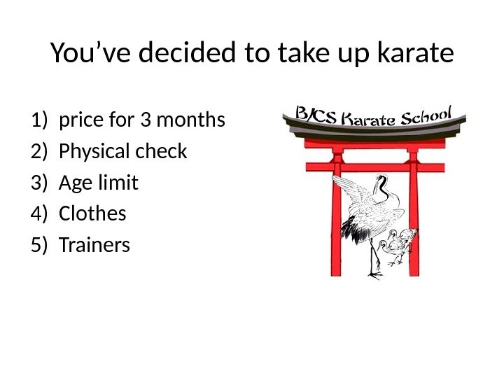 You’ve decided to take up karate 1) price for 3 months 2) Physical check