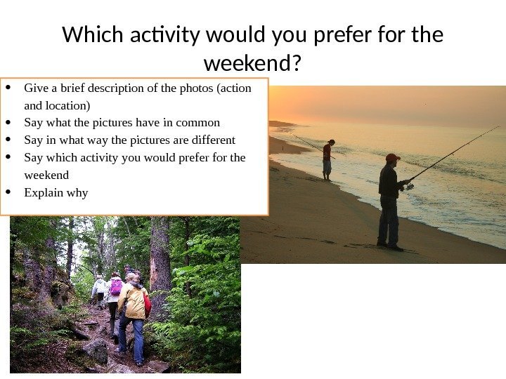 Which activity would you prefer for the weekend?  Give a brief description of
