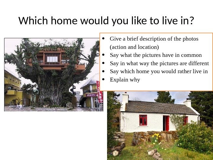 Which home would you like to live in?  Give a brief description of