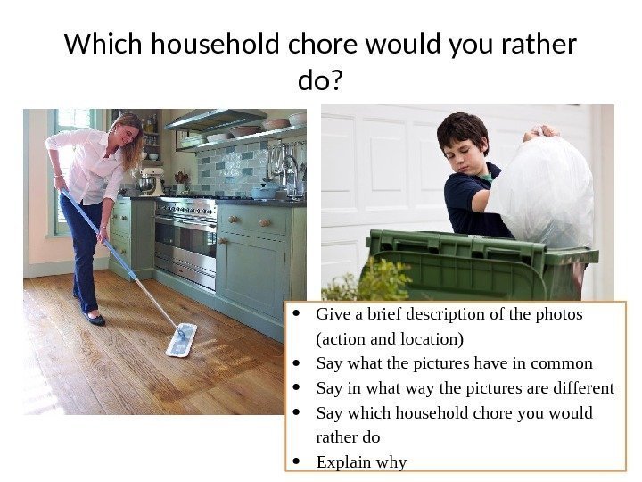 Which household chore would you rather do?  Give a brief description of the