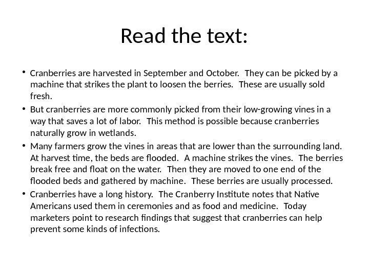 Read the text:  • Cranberries are harvested in September and October.  They