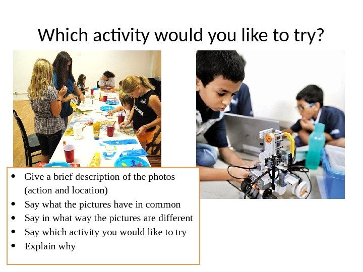 Which activity would you like to try?  Give a brief description of the