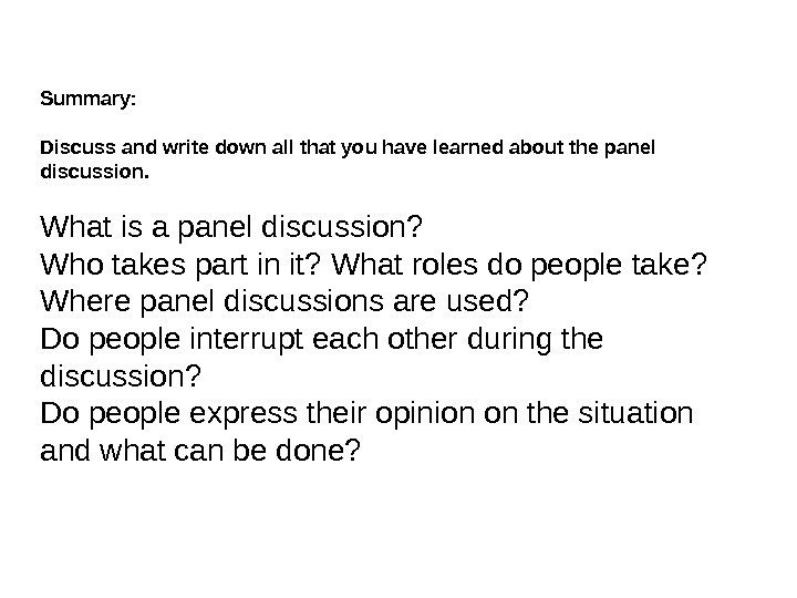 Summary:  Discussandwritedownallthatyouhavelearnedaboutthepanel discussion.  What is a panel discussion? Who takes part in
