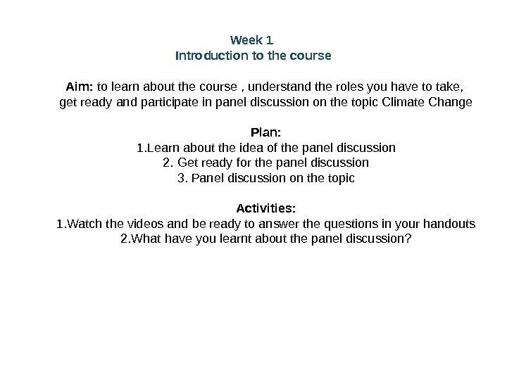 Week 1 Introductiontothecourse Aim: to learn about the course , understand the roles you