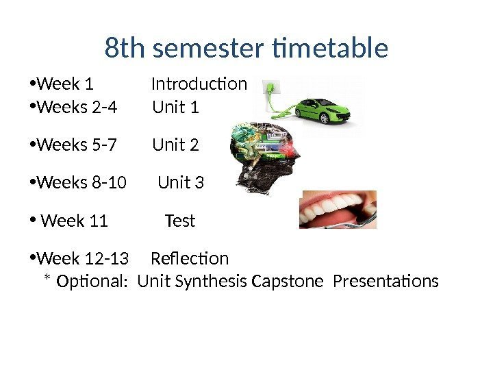 8 th semester timetable • Week 1   Introduction • Weeks 2 -4