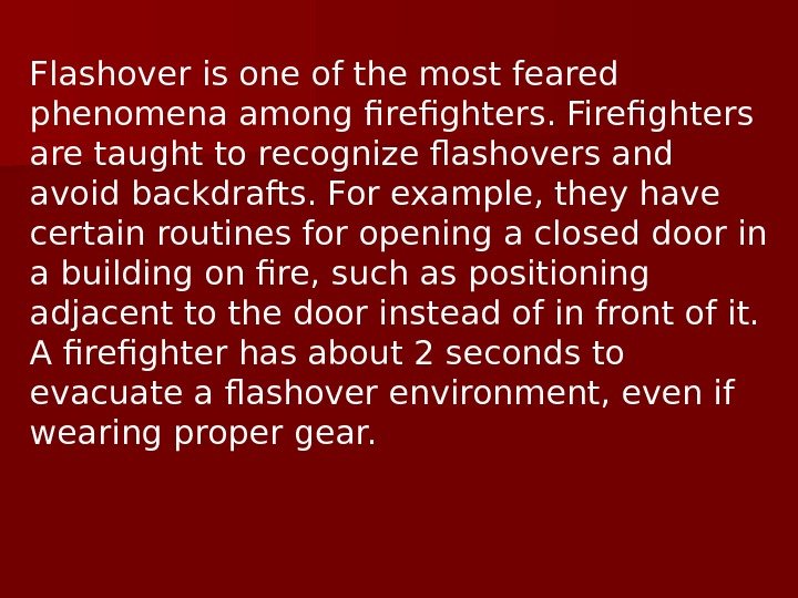   Flashover is one of the most feared phenomena among firefighters. Firefighters are