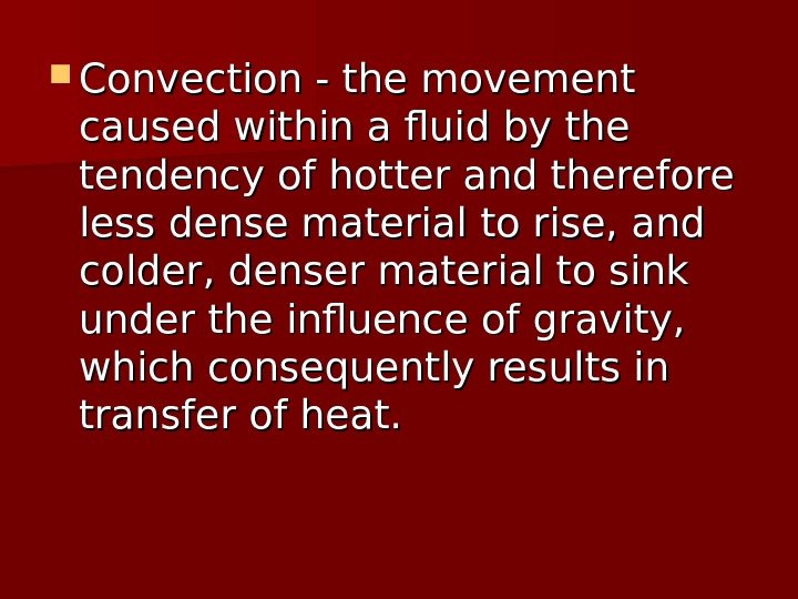   Convection - the movement caused within a fluid by the tendency of