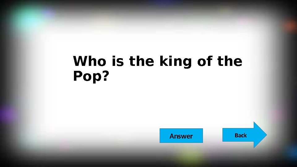 Who is the king of the Pop? Back  Answer 