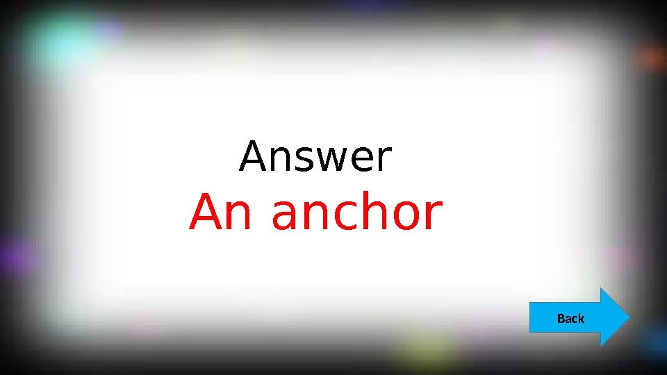 Answer An anchor Back  