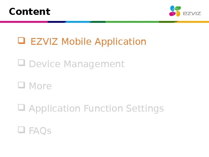 Content EZVIZ Mobile Application  Device Management  More  Application Function Settings FAQs