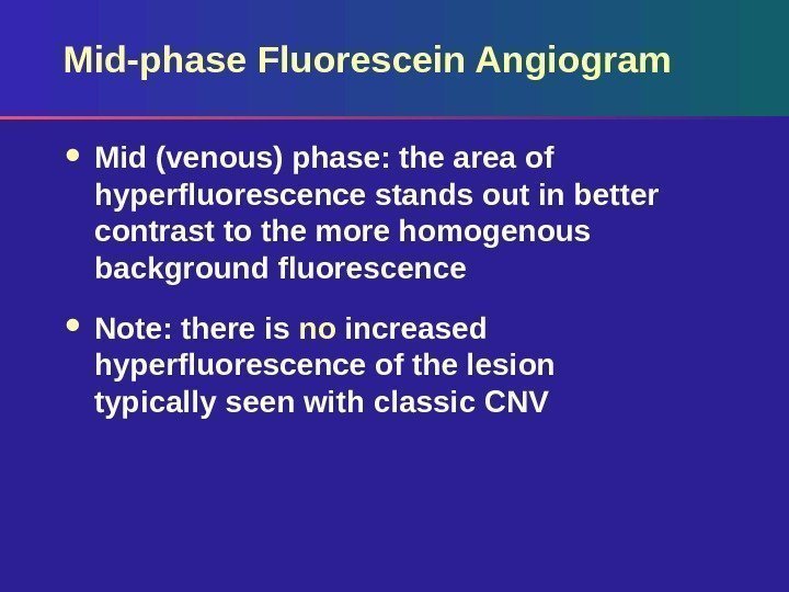 Mid-phase Fluorescein Angiogram Mid (venous) phase: the area of hyperfluorescence stands out in better