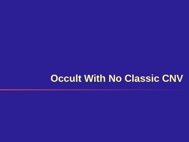 Occult With No Classic CNV 