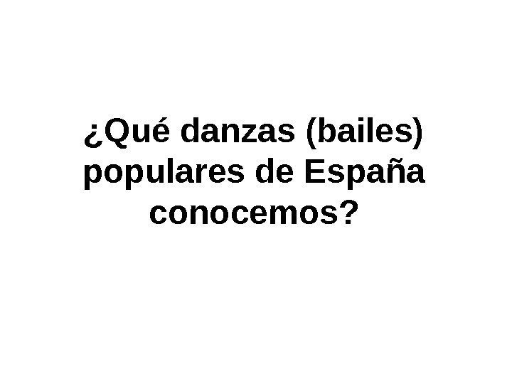   ¿Qué danzas (bailes) populares de España conocemos? 
