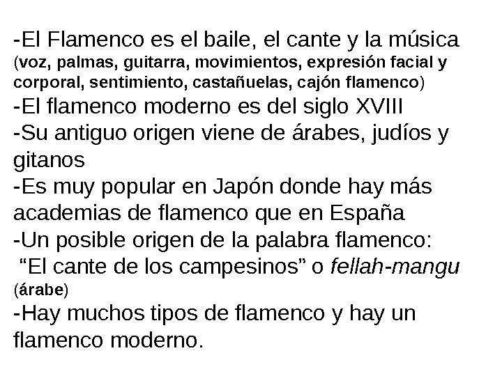   -El Flamenco es el baile, el cante y la música ( voz,