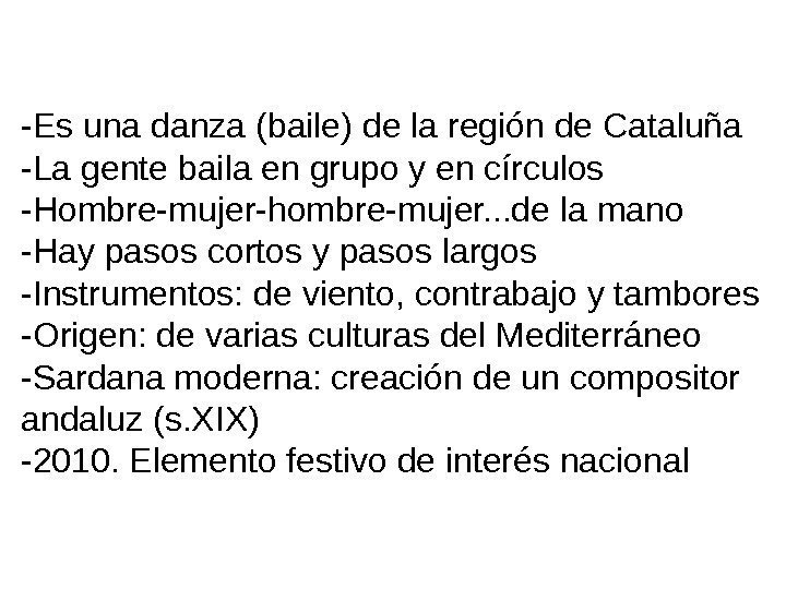   -Es una danza (baile) de la región de Cataluña -La gente baila