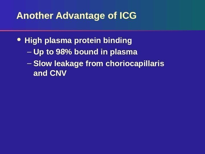 Another Advantage of ICG High plasma protein binding – Up to 98 bound in
