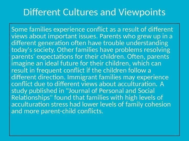 Different Cultures and Viewpoints Some families experience conflict as a result of different views